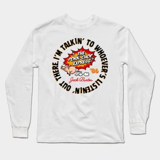 Pork Chop Express - Jack Burton Quote Long Sleeve T-Shirt